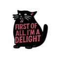Primero de todo, soy una delicia: Pin de esmalte de gato negro lindo, broche, pin de solapa, insignia, accesorios de ropa, joyería de moda, regalos